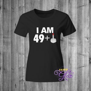 50 Year old Shirt ~ Funny shirt ~ 50 years 49 plus Women ~ Middle finger Birthday Shirt ~ Funny Birthday Shirt ~ Adult ~ Womens/Unisex ~