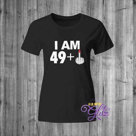 I Am 49 Plus Middle Finger Funny 50th Birthday T-Shirt Women I Am 49 Plus Middle Finger Funny 50th Birthday T-Shirt Women