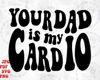 Tu papá es mi cardio descarga digital divertido sarcástico maravilloso ejercicio transferencia pdf png jpg sublimación camiseta pegatina