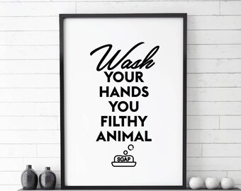 Wash Your Hands you filthy animal, Printable Art, bathroom printable art, bathroom wall decor, funny bathroom decor,funny wall art