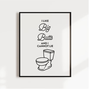I like big butts and I cannot lie, Funny bathroom art, Bathroom decor, Printable art print, Bathroom prints, Wall art print, Bathroom sign