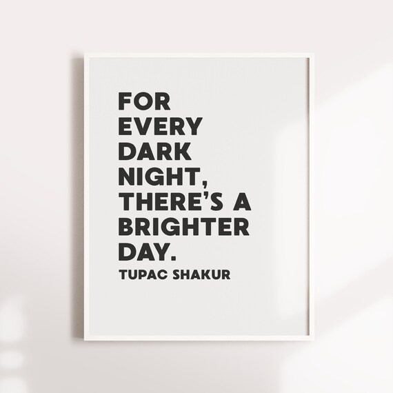 For Every Dark Night There S A Brighter Day Tupac Lyrics For Every Dark Night There Is A Brighter Day Tupac 2Pac | Etsy