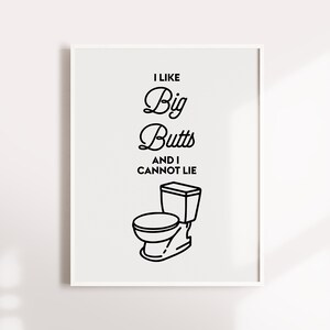 I like big butts and I cannot lie, Funny bathroom art, Bathroom decor, Printable art print, Bathroom prints, Wall art print, Bathroom sign image 3