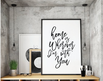 Home is Wherever I'm With You, Love Quote, Art Digital Wall, Printable ,home is wherever im with you, Black And White Printable