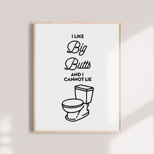I like big butts and I cannot lie, Funny bathroom art, Bathroom decor, Printable art print, Bathroom prints, Wall art print, Bathroom sign image 2