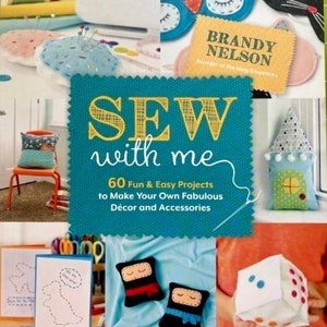 Sew With Me: 60 Fun & Easy Projects to Make Your Own Fabulous Décor and Accessories, by Brandy Nelson - Tote, Scarf, Throw, Coasters,
