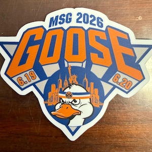 May include: A sticker with a blue and orange design featuring the word "GOOSE" in large letters. The sticker includes the text "MSG 2026" and dates "6.19" and "6.20". A cartoon goose with a headband is in the center, with a New York City skyline.