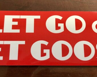 Let Go & Let Goose