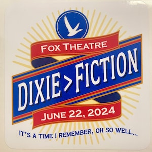 May include: A blue and red banner with gold trim and the text "DIXIE>FICTION" in white. The banner is draped over a white background with a yellow sunburst design. The text "FOX THEATRE" is above the banner in red. The date "JUNE 22, 2024" is below the banner in white. The text "IT'S A TIME I REMEMBER, OH SO WELL..." is at the bottom of the image in blue.