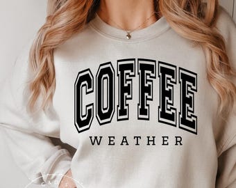 Coffee Weather Sweatshirt - Cozy Season Sweatshirt - Fall Sweatshirt - Women's Sweatshirts- Unisex  Sweatshirts - Winter Sweatshirt