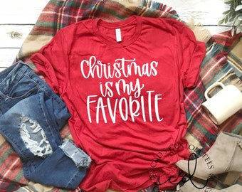 Christmas Shirts - Christmas Is My Favorite Shirt - Christmas Tees - Women's Christmas Shirts - Women's Holiday Shirt  - Christmas Tees