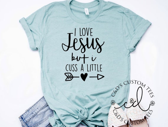 I Love Jesus but I Cuss A Little Shirt Jesus Shirt I Cuss - Etsy