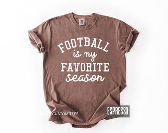 Football Is My Favorite Season Shirt | Football Game Day Tee | Football Mom Shirt | Tailgate Shirt | Fall Football T-Shirt | Trendy Graphic
