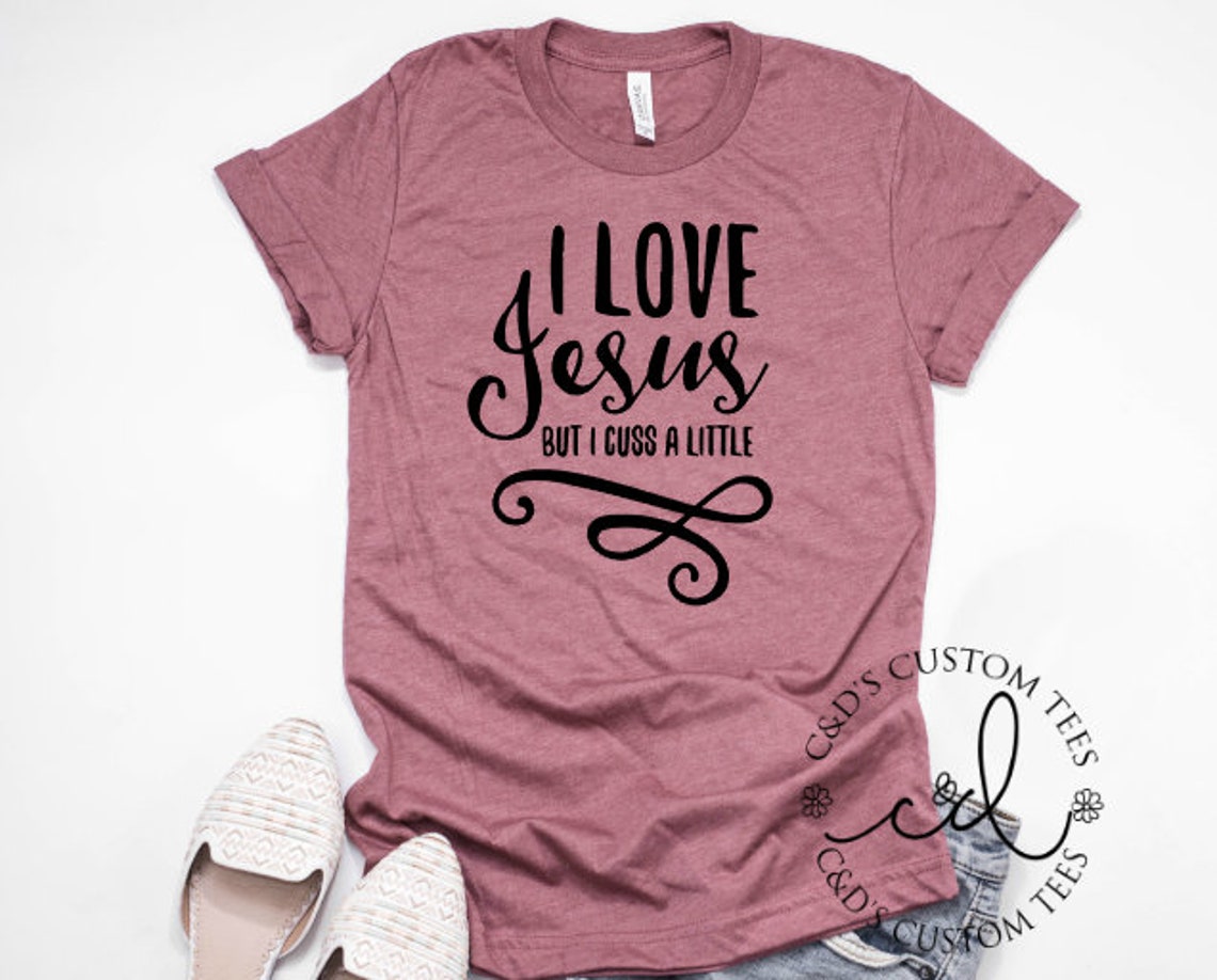 I Love Jesus but I Cuss A Little Shirt Jesus Shirt I Cuss - Etsy