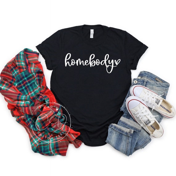 Homebody Tee - Homebody Shirt - Cozy Tees - Women's Tees - Cute Graphic Tees - Gift For Her - Homebody - Graphic Shirt