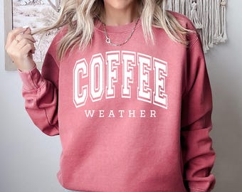 Coffee Weather Sweatshirt - Cozy Season Sweatshirt - Winter Sweatshirt - Women's Sweatshirt - Trendy Sweatshirts - Cute Sweatshirt