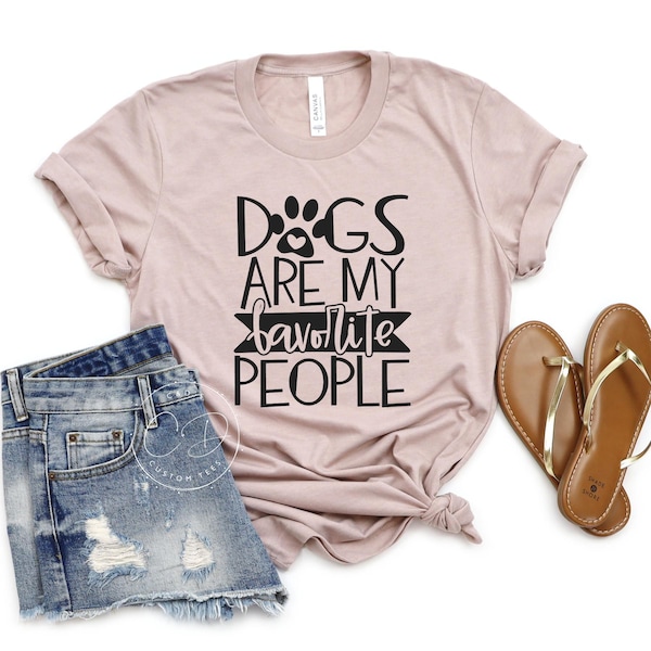 Dogs Are My Favorite People Shirt - Dog Shirts - Rescue Dog Shirts - Adopt Shirt - Pet Shirt - Dog Lover Shirt - Rescue Mom Shirt - Dog Mom