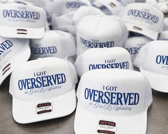 Overserved Wedding Trucker Hats - I Got Overserved Wedding Favors - Custom Trucker Hat – Personalized Wedding Favors