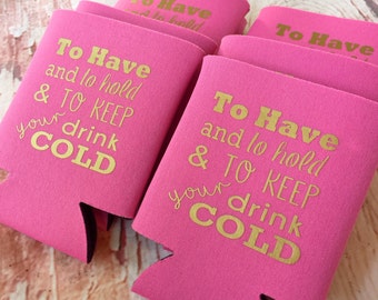 Bridesmaids Can Coolers - To Have and to Hold  - Bachelorette Party Favors - Bachelorette Party Gifts - Bridesmaids Gifts - Gift for Bride