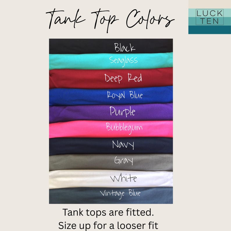 May include: A color chart for tank tops featuring the text Tank Top Colors and Luck Ten. The image displays stacked fabric swatches in black, seaglass, deep red, royal blue, purple, bubblegum, navy, gray, white, and vintage blue. Text states Tank tops are fitted. Size up for a looser fit.