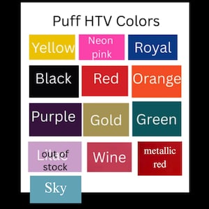 May include: A color chart titled "Puff HTV Colors" displays various heat transfer vinyl colors. Colors include yellow, neon pink, royal blue, black, red, orange, purple, gold, green, wine, metallic red, and sky blue. One color is labeled "out of stock."
