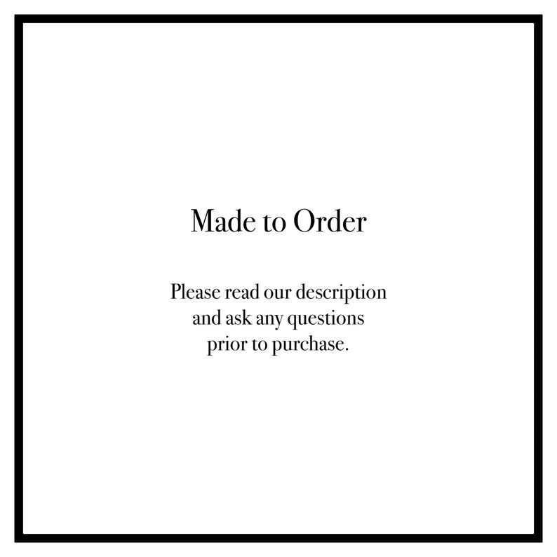 May include: Text on a white background that reads "Made to Order. Please read our description and ask any questions prior to purchase."