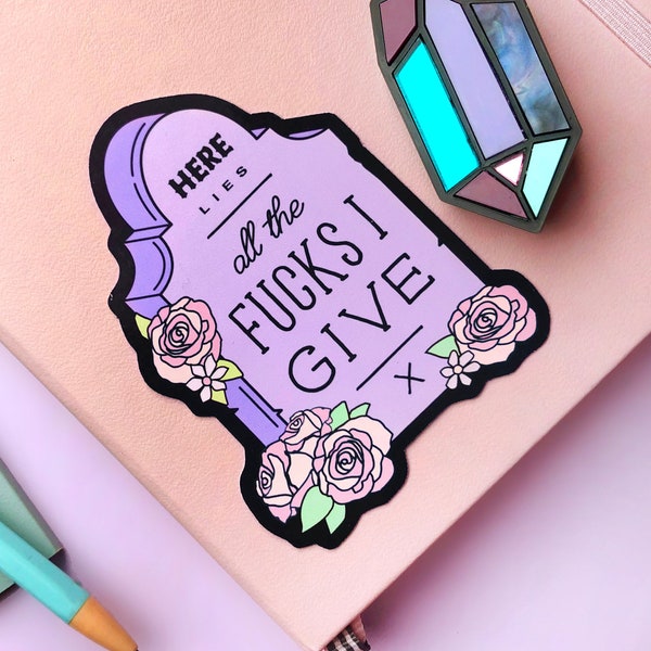 Here Lies All The Fucks I Have To Give Grave Sticker - Creepy Cute Tombstone Headstone Sweary Sticker - Pastel Goth Vibes Halloween Sticker