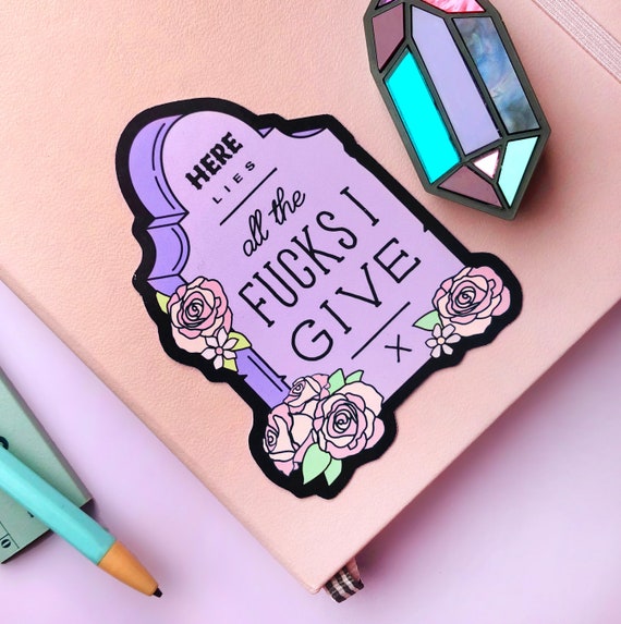 Here Lies All The Fucks I Have To Give Grave Sticker - Creepy Cute Tombstone Headstone Sweary Sticker - Pastel Goth Vibes Halloween Sticker