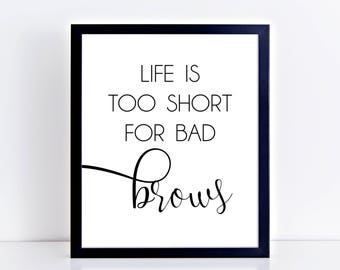 Life's Too Short For Bad Brows, Makeup Print, Makeup Art, Makeup Quote, Beauty Print, Fashion Print, Bathroom Decor, Vanity Decor