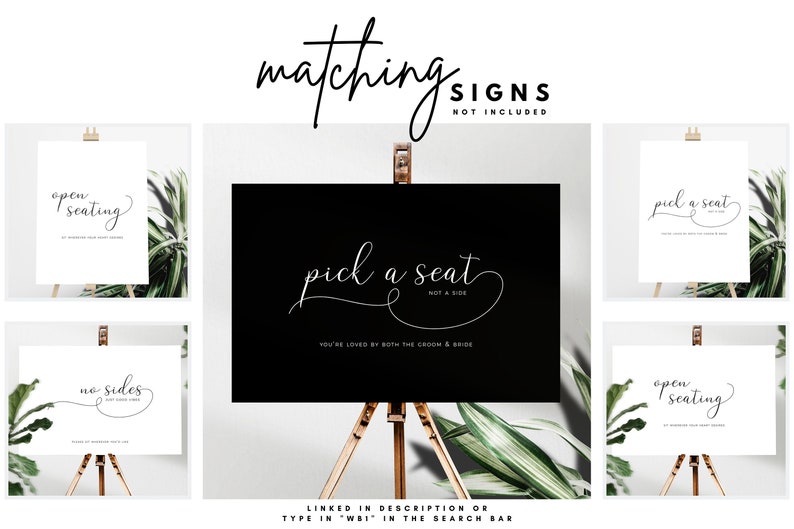 May include: A collection of wedding signs with elegant calligraphy. The signs include phrases like "Pick a Seat," "Open Seating," and "No Sides." The signs are displayed on easels with greenery in the background. The text "matching signs not included" is at the top.
