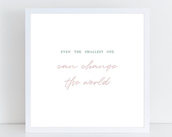 Even The Smallest One Can Change The World PRINTABLE Poster Nursery Wall Art Decor Boho Theme Baby Shower Gift Pink Green And Gray P1