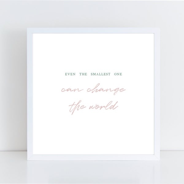 Even The Smallest One Can Change The World PRINTABLE Poster Nursery Wall Art Decor Boho Theme Baby Shower Gift Pink Green And Gray P1