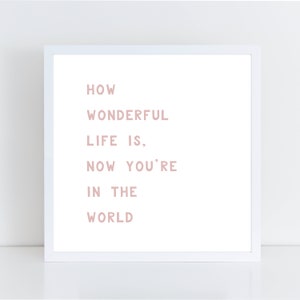 How Wonderful Life Is, Now You&#39;re In The World  PRINTABLE Poster Nursery Wall Art Decor Boho Theme  Baby Shower Gift Pink Green And Gray P1