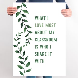 Teacher Welcome Sign What I Love Most About My Classroom Is Who I Share It With Poster Calm Classroom Nature Theme Eucalyptus ZAP CCL