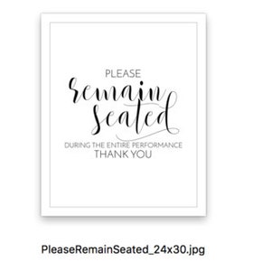 May include: Black and white sign with the text "Please remain seated during the entire performance. Thank you."