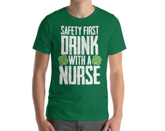 Safety first drink with a nurse t-shirt - St Patrick's Day drinking party shirt