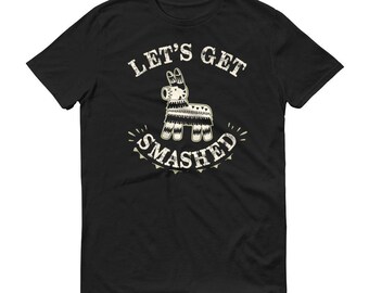 Let's get smashed t-shirt - cinco de mayo shirt, mexico vacation, mexico bachelorette, get smashed shirt, i'd hit that pinata