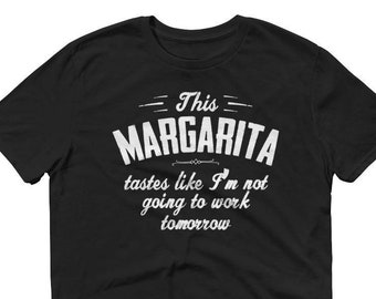 this margarita taste like i not going to work tomorrow t-shirt - margarita shirt