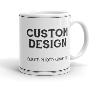 a white coffee mug with the words custom design on it