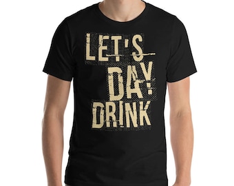 Let's Day Drink t shirt - St Patrick's day Cinco de mayo