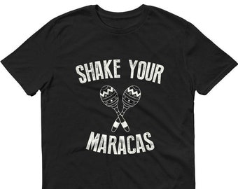 Shake your Maracas t-shirt - Cinco De mayo Shirt