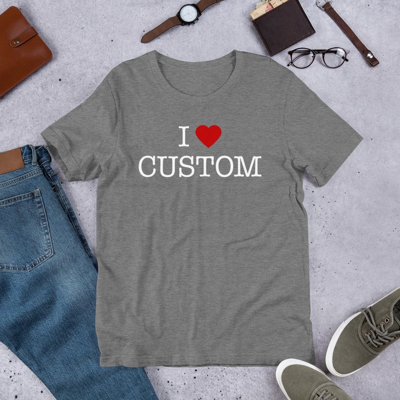 Custom I Heart T-Shirt. I Love YOUR TEXT Shirt. Personalize Your Own Ending. Personalised self gift image 6