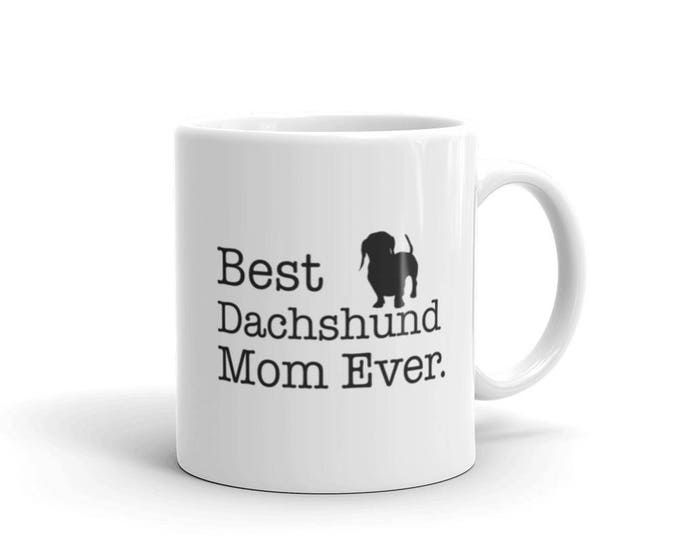 Funny Dachshund Mug, Best Dachshund Mom Ever Dog Lovers Gift Coffee Mug for dachshund Dog Owners,  Custom Dachshund Gift for Mom