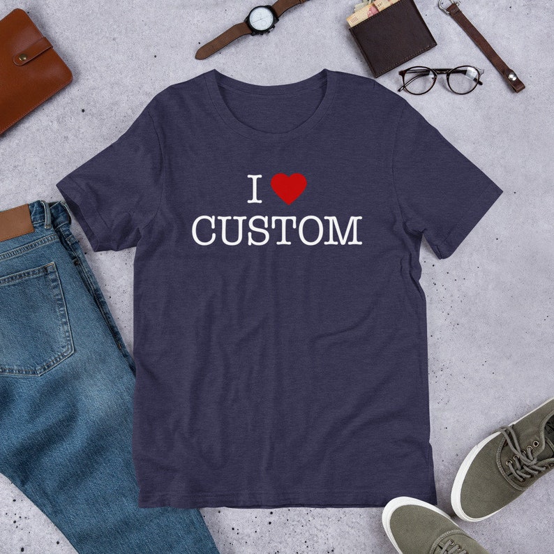 Custom I Heart T-Shirt. I Love YOUR TEXT Shirt. Personalize Your Own Ending. Personalised self gift image 3