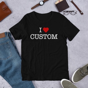 a t - shirt that says i love custom with a heart