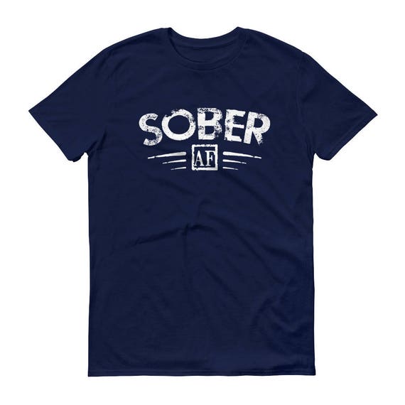 Funny Sober Af T-Shirt Support Sobriety Cause Gift Funny Sober Af T-Shirt Support Sobriety Cause Gift