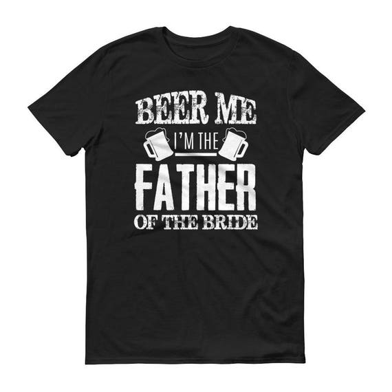 Mens Beer Me Im The Father Of The Bride Father's Day Gift Mens Beer Me Im The Father Of The Bride Father's Day Gift