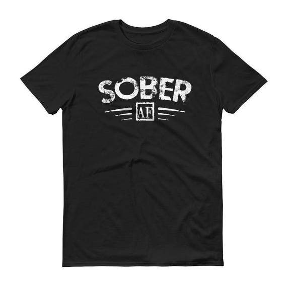 Funny Sober Af T-Shirt Support Sobriety Cause Gift Funny Sober Af T-Shirt Support Sobriety Cause Gift