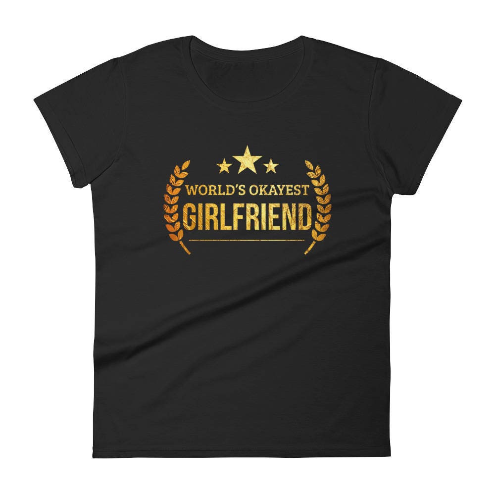 World's Okayest Girlfriend T-Shirt World's Okayest Girlfriend T-Shirt