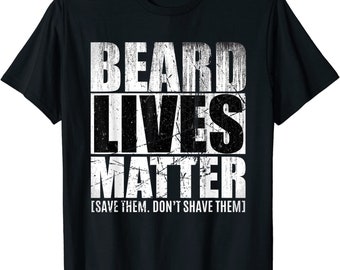 Beard shirt for men-  Beard Lives Matter T shirt gift idea for Bearded Husband or boyfriend - Beard gift for bearded men - Beard Life